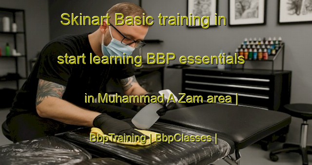 Skinart Basic training in start learning BBP essentials in Muhammad A Zam area | BbpTraining | BbpClasses | SkinartTraining-Afghanistan